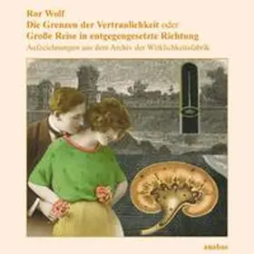 Wolf |  Die Grenzen der Vertraulichkeit oder Grosse Reise in entgegengesetzter Richtung | Buch |  Sack Fachmedien