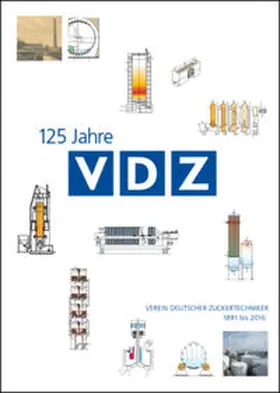 Verein Deutscher Zuckertechniker / Dr. Bruhns / Dr.-Ing. Bruhns |  125 Jahre Verein Deutscher Zuckertechniker 1891-2016 | Buch |  Sack Fachmedien