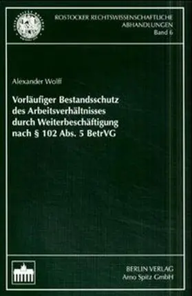 Wolff |  Vorläufiger Bestandsschutz des Arbeitsverhältnisses durch Weiterbeschäftigung nach § 102 Abs. 5 BetrVG | Buch |  Sack Fachmedien
