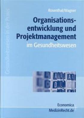 Rosenthal / Wagner | Organisationsentwicklung und Projektmanagement im Gesundheitswesen | Buch | 978-3-87081-327-7 | sack.de