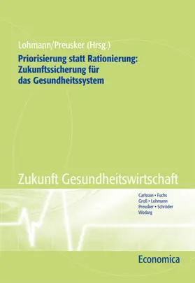 Lohmann / Preusker |  Priorisierung statt Rationierung: Zukunftssicherung für das Gesundheitssystem | Buch |  Sack Fachmedien