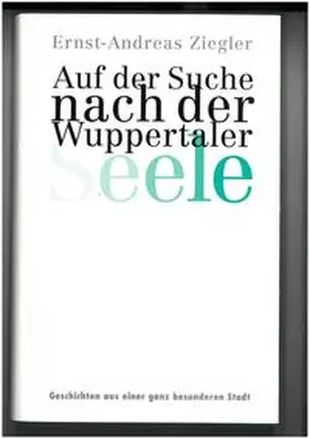 Ziegler |  Auf der Suche nach der Wuppertaler Seele | Buch |  Sack Fachmedien