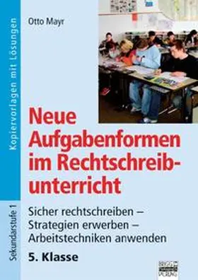 Mayr |  Neue Aufgabenformen Rechtschreibunterricht / 5. Klasse - Sicher rechtschreiben - Strategien erwerben - Arbeitstechniken anwenden | Buch |  Sack Fachmedien