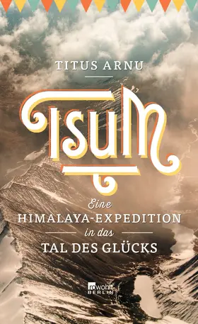 Arnu |  Tsum - eine Himalaya-Expedition in das Tal des Glücks | Buch |  Sack Fachmedien