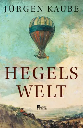 Kaube |  Hegels Welt | Buch |  Sack Fachmedien