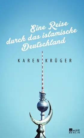 Krüger |  Eine Reise durch das islamische Deutschland | Buch |  Sack Fachmedien