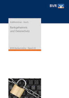Kalkbrenner / Bundesverband der Deutschen Volksbanken und Raiffeisenbanken BVR / Koch | Bankgeheimnis und Datenschutz | Buch | 978-3-87151-182-0 | sack.de