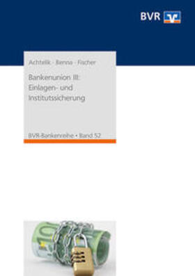 Achtelik / Benna / Fischer | Bankenunion III: Einlagen- und Institutssicherung | Buch | 978-3-87151-187-5 | sack.de