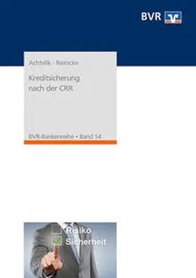 Achtelik / Reinicke / Bundesverband der Deutschen Volksbanken und Raiffeisenbanken e.V. (BVR) |  Kreditsicherung nach der CRR | Buch |  Sack Fachmedien