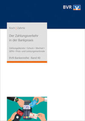 Koch / Zahrte / Bundesverband der Deutschen Volksbanken und Raiffeisenbanken e.V. (BVR) | Der Zahlungsverkehr in der Bankpraxis | Buch | 978-3-87151-289-6 | sack.de