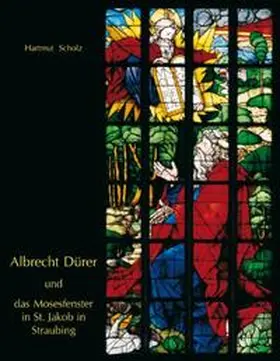 Scholz / Deutscher Verein für Kunstwissenschaft e.V. |  Albrecht Dürer und das Mosesfenster in St. Jakob in Straubing | Buch |  Sack Fachmedien