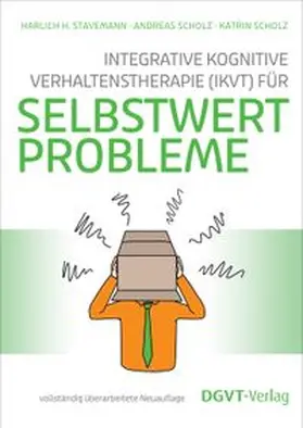 Stavemann / Scholz |  Integrative Kognitive Verhaltenstherapie (IKVT) für Selbstwertprobleme | Buch |  Sack Fachmedien