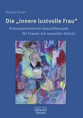 Ecker |  Die "innere lustvolle Frau" | Buch |  Sack Fachmedien