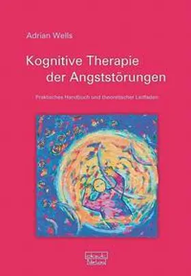 Wells |  Kognitive Therapie der Angststörungen | Buch |  Sack Fachmedien