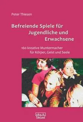 Thiesen |  Befreiende Spiele für Jugendliche und Erwachsene | Buch |  Sack Fachmedien