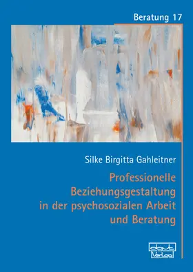 Gahleitner |  Professionelle Beziehungsgestaltung in der psychosozialen Arbeit und Beratung | eBook | Sack Fachmedien