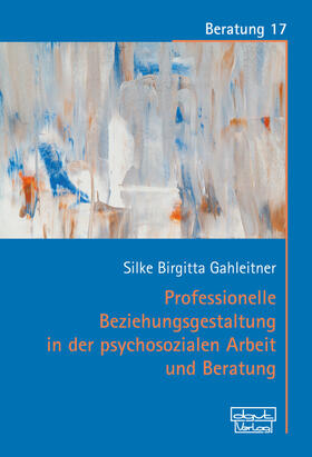 Gahleitner | Professionelle Beziehungsgestaltung in der psychosozialen Arbeit und Beratung | E-Book | sack.de