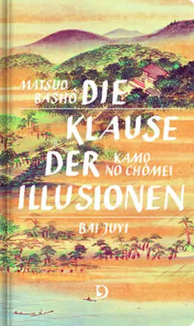 Bashô / Chômei / Juyi |  Die Klause der Illusionen | Buch |  Sack Fachmedien