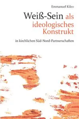 Kileo |  Weißsein als ideolgoisches Konstrukt in kirchlichen Süd-Nord-Partnerschaften | Buch |  Sack Fachmedien