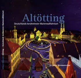 Zellner / Meinecke |  Altötting Deutschlands berühmtester Marienwallfahrtsort | Buch |  Sack Fachmedien