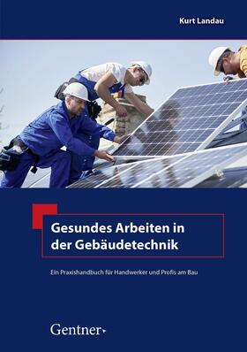 Landau | Gesundes Arbeiten in der Gebäudetechnik | E-Book | sack.de