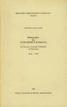 Bellinger |  Bibliographie des Catechismus Romanus ex Decreto Concilii Tridentini ad Parochos, 1566-1978. | Buch |  Sack Fachmedien