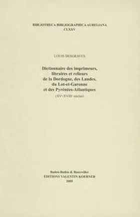 Desgraves |  Dictionnaire des imprimeurs, libraires et relieurs de la Dordogne, des Landes, du Lot-et-Garonne et des Pyrénées-Atlantiques. XVI-XVIIIe siècles | Buch |  Sack Fachmedien