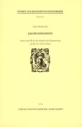Burkhardt |  Jacob Haylmann. Leben und Werk des fränkischen Baumeisters Jacob von Schweinfurt | Buch |  Sack Fachmedien