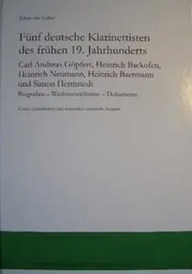 van Kalker |  Fünf deutsche Klarinettisten des frühen 19. Jahrhunderts Carl Andreas Göpfert, Heinrich Backofen, Heinrich Neumann, Heinrich Baermann und Simon Hermstedt | Buch |  Sack Fachmedien