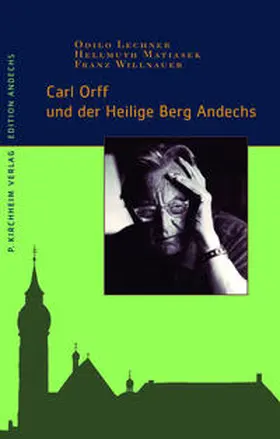 Willnauer / Lechner / Matiasek |  Carl Orff und der Heilige Berg Andechs | Buch |  Sack Fachmedien