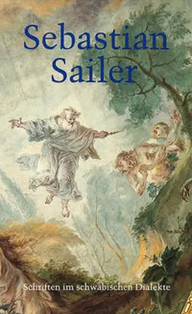 Sailer / Bachmann / Oehler |  Schriften im schwäbischen Dialekte | Buch |  Sack Fachmedien