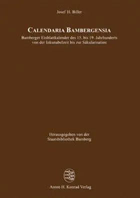 Biller |  Calendaria Bambergensia – Bamberger Einblattkalender des 15. bis 19. Jahrhunderts von der Inkunabelzeit bis zur Säkularisation | Buch |  Sack Fachmedien