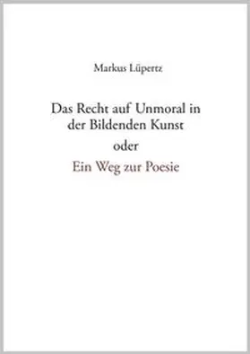 Heil / Lüpertz | Das Recht auf Unmoral in der Bildenden Kunst | Buch | 978-3-87448-596-8 | www.sack.de