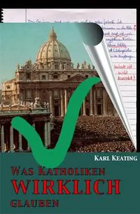 Keating |  Was Katholiken wirklich glauben | Buch |  Sack Fachmedien