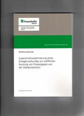 Sadlowski |  Superstrukturoptimierung eines Anlagenverbundes zur stofflichen Nutzung von Prozessgasen aus der Stahlproduktion | Buch |  Sack Fachmedien