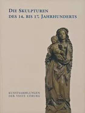 Heinrichs-Schreiber / Eissenhauer |  Die Skulpturen des 14. bis 17. Jahrhunderts / Kunstsammlungen der Veste Coburg : ein Auswahlkatalog | Buch |  Sack Fachmedien