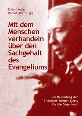 Keller / Roth |  Mit dem Menschen verhandeln über den Sachgehalt des Evangeliums | Buch |  Sack Fachmedien