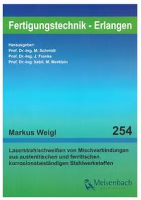 Weigl / Schmidt / Franke |  Laserstrahlschweißen von Mischverbindungen aus austenitischen und ferritischen korrosionsbeständigen Stahlwerkstoffen | Buch |  Sack Fachmedien