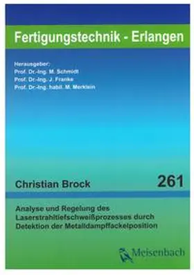 Brock / Schmidt / Franke |  Analyse und Regelung des Laserstrahlschweißprozesses durch Detektion der Metalldampffackelposition | Buch |  Sack Fachmedien