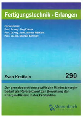 Kreitlein / Franke / Merklein |  Der grundoperationsspezifische Mindestenergiebedarf als Referenzwert zur Bewertung der Energieeffizienz in der Produktion | Buch |  Sack Fachmedien