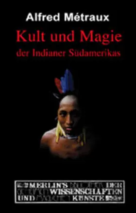 Métraux |  Kult und Magie der Indianer Südamerikas | Buch |  Sack Fachmedien