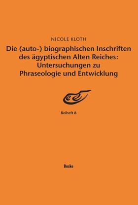 Kloth | Die (auto-) biographischen Inschriften des ägyptischen Alten Reiches: Untersuchungen zu Phraseologie und Entwicklung | Buch | 978-3-87548-310-9 | sack.de