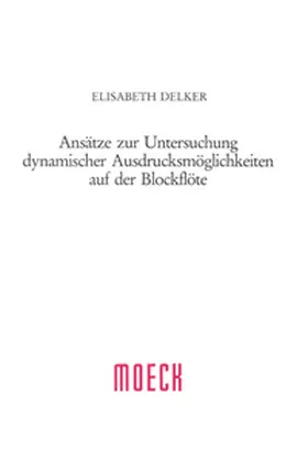 Delker |  Ansätze zur Untersuchung dynamischer Ausdrucksmöglichkeiten auf der Blockflöte | Buch |  Sack Fachmedien