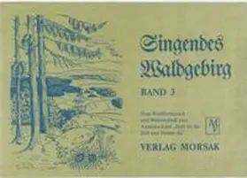 Ostbayerisches Volksarchiv |  Singendes Waldgebirg, Band 3 | Buch |  Sack Fachmedien