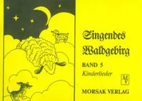 Ostbayerisches Volksliederarchiv |  Singendes Waldgebirg, Band 5 | Buch |  Sack Fachmedien