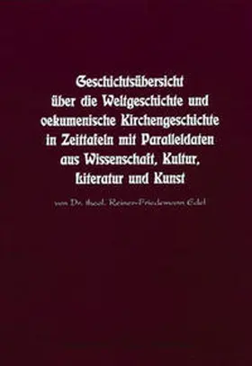 Edel |  Geschichtsübersicht über die Weltgeschichte und oekumenische Kirchengeschichte in Zeittafeln mit Paralleldaten aus Wissenschaft, Kultur, Literatur und Kunst | Buch |  Sack Fachmedien