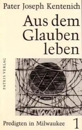 Kentenich |  Aus dem Glauben leben / Predigten in Milwaukee 25.3.-13.5.1962 | Buch |  Sack Fachmedien