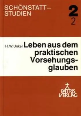 Unkel |  Theorie und Praxis des Vorsehungsglaubens nach Pater Joseph Kentenich / Theorie und Praxis des Vorsehungsglaubens nach Pater Joseph Kentenich | Buch |  Sack Fachmedien