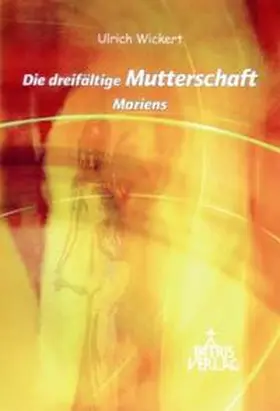Wickert |  Die dreifältige Mutterschaft Mariens | Buch |  Sack Fachmedien