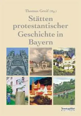 Greif |  Stätten protestantischer Geschichte in Bayern | Buch |  Sack Fachmedien